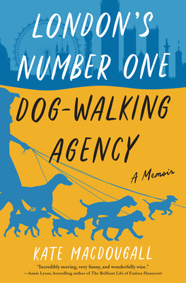 London's Number One Dog-Walking Agency: A Memoir By Kate MacDougall Cover Image