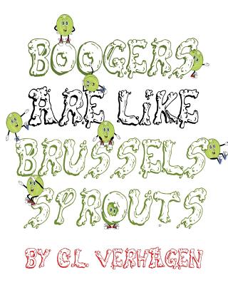Boogers are like brussels sprouts By C. L. Verhagen Cover Image