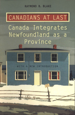 Canadians at Last: The Integration of Newfoundland as a Province (Heritage) Cover Image