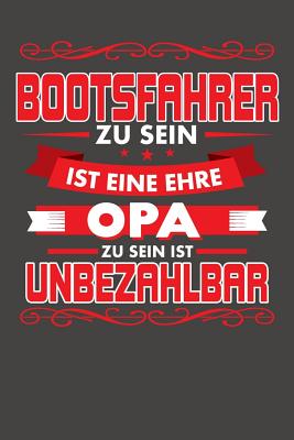 Bootsfahrer Zu Sein Ist Eine Ehre - Opa Zu Sein Ist Unbezahlbar: Wochenplaner - ohne festes Datum für ein ganzes Jahr By Jakob Rousinovic Cover Image