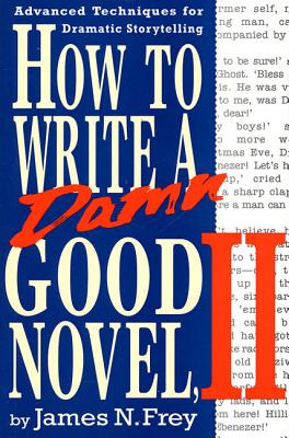Cover for How to Write a Damn Good Novel, II: Advanced Techniques For Dramatic Storytelling