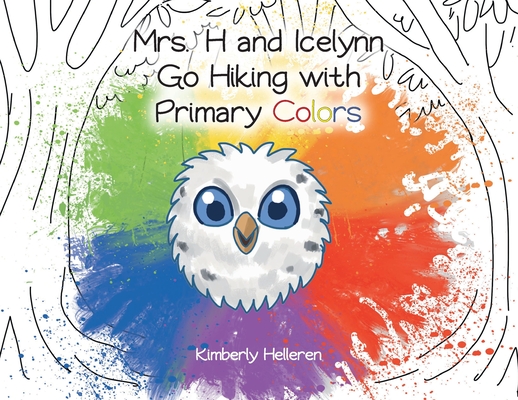 Mrs. H and Icelynn Go Hiking with Primary Colors By Kimberly Helleren Cover Image