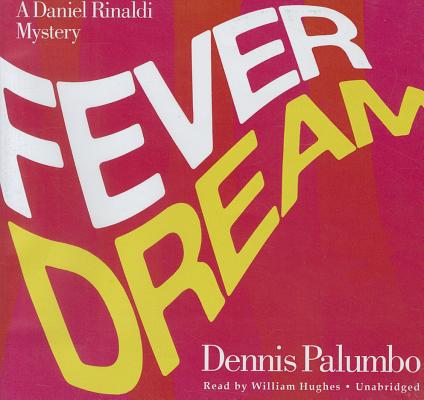 Fever Dream (Daniel Rinaldi (Audio) #2) By Dennis Palumbo, William Hughes (Read by), Poisoned Pen Press (Prologue by) Cover Image