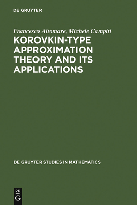 Korovkin-type Approximation Theory and Its Applications (de Gruyter Studies in Mathematics #17)