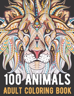 100 Animals Coloring Book: An Adult Coloring Book with Lions