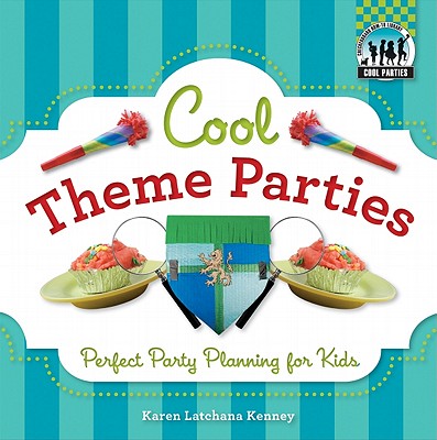 Cool Theme Parties: Perfect Party Planning for Kids: Perfect Party Planning for Kids (Cool Parties) Cover Image