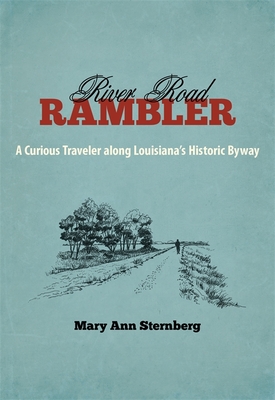 River Road Rambler: A Curious Traveler Along Louisiana's Historic Byway (Southern Literary Studies)