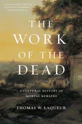 The Work of the Dead: A Cultural History of Mortal Remains Cover Image