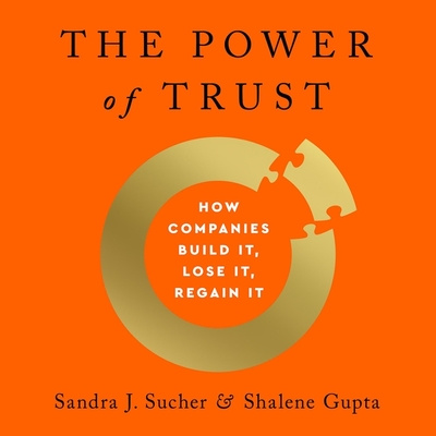 The Power of Trust Lib/E: How Companies Build It, Lose It, Regain It