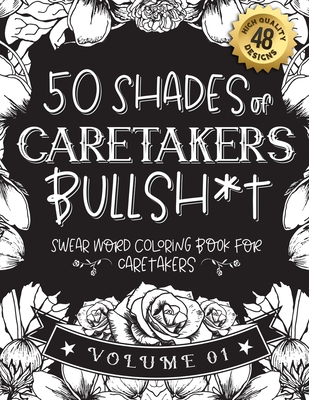 50 Shades of caretakers Bullsh*t: Swear Word Coloring Book For caretakers:  Funny gag gift for caretakers w/ humorous cusses & snarky sayings caretaker  (Paperback) | Aaron's Books