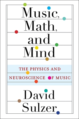 Music, Math, and Mind: The Physics and Neuroscience of Music Cover Image