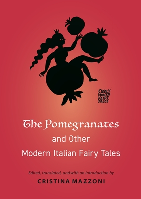 The Pomegranates and Other Modern Italian Fairy Tales (Oddly Modern Fairy Tales #18)