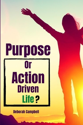 Purpose or Action Driven Life: Know which is preferable to drive your life Cover Image
