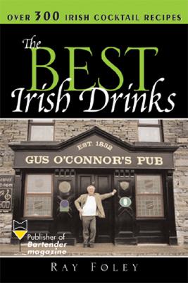 The Best Irish Drinks: The Essential Collection of Cocktail Recipes and Toasts from the Emerald Isle (Bartender Magazine) Cover Image