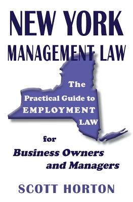 New York Management Law: The Practical Guide to Employment Law for Business Owners and Managers By Scott Horton Cover Image