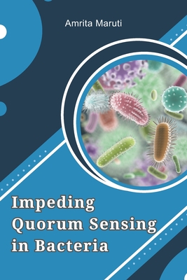 Impeding Quorum Sensing in Bacteria By Amrita Maruti Cover Image