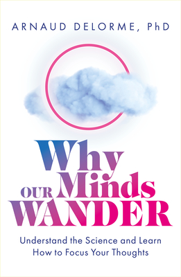 Why Our Minds Wander: Understand the Science and Learn How to Focus Your Thoughts Cover Image