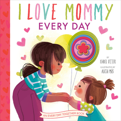 I Love Mommy Every Day (An Every Day Together Book) Cover Image