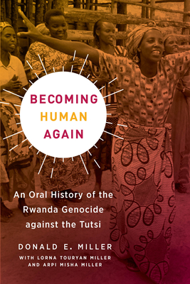 Becoming Human Again: An Oral History of the Rwanda Genocide against the Tutsi Cover Image