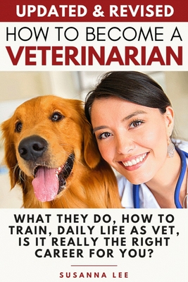 How to Become a Veterinarian: What They Do, How To Train, Daily Life As Vet, Is It Really The Right Career For You?
