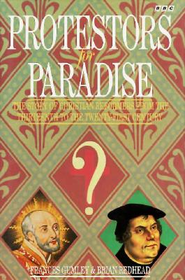 Protestors for Paradise: The Story of Christian Reformers from the Thirteenth to the Twenty-... Cover Image