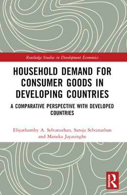 Household Demand for Consumer Goods in Developing Countries: A Comparative Perspective with Developed Countries (Routledge Studies in Development Economics)