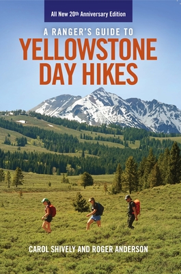 A Ranger's Guide to Yellowstone Day Hikes: All New Anniversary Edition By Roger Anderson, Carol Shively Cover Image