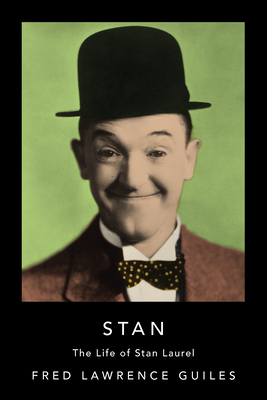 Stan: The Life of Stan Laurel (Fred Lawrence Guiles Old Hollywood Collection)