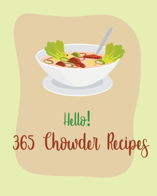 Hello! 365 Chowder Recipes: Best Chowder Cookbook Ever For Beginners [Book 1] By MS Soup, MS Sosa Cover Image