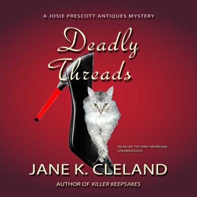 Deadly Threads Lib/E: A Josie Prescott Antiques Mystery (Josie Prescott Antiques Mysteries #6) By Jane K. Cleland, Tiffany Morgan (Read by) Cover Image