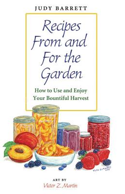 Recipes From and For the Garden: How to Use and Enjoy Your Bountiful Harvest (W. L. Moody Jr. Natural History Series #44) Cover Image