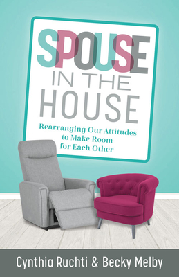 Spouse in the House: Rearranging Our Attitudes to Make Room for Each Other cover