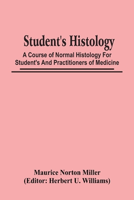 Student'S Histology; A Course Of Normal Histology For Student'S And Practitioners Of Medicine Cover Image