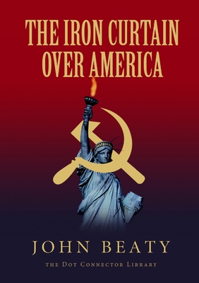 The Iron Curtain Over America By John Beaty Cover Image