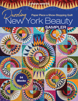Dazzling New York Beauty Sampler: Paper Piece a Show-Stopping Quilt; 54 Blocks By Cinzia White Cover Image