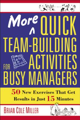 More Quick Team-Building Activities for Busy Managers: 50 New Exercises That Get Results in Just 15 Minutes Cover Image