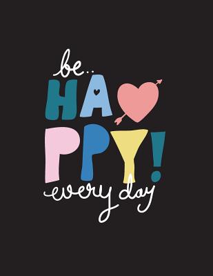 Be happy everyday: Be happy everyday on black cover and Dot Graph Line Sketch pages, Extra large (8.5 x 11) inches, 110 pages, White pape By Dim Ple Cover Image