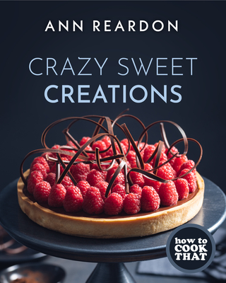 How to Cook That: Crazy Sweet Creations (You Tube's Ann Reardon Cookbook) Cover Image