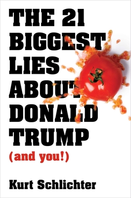 The 21 Biggest Lies about Donald Trump (and you!) By Kurt Schlichter Cover Image