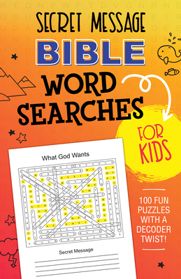 Secret Message Bible Word Searches for Kids: 100 Fun Puzzles with a Decoder Twist! Cover Image