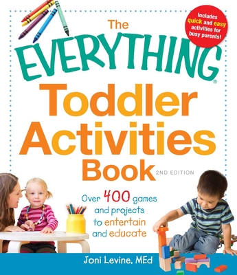 The Everything Toddler Activities Book: Over 400 games and projects to entertain and educate (Everything®) By Joni Levine Cover Image