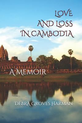 Love and Loss in Cambodia: a memoir