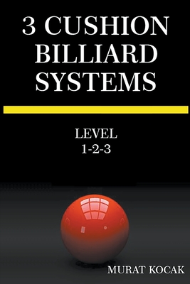 3 Cushion Billiard Systems - Level 1-2-3 By Murat Kocak Cover Image