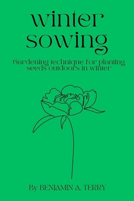 Winter Sowing: Gardening technique for planting seeds outdoors in winter Cover Image