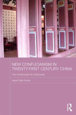 New Confucianism in Twenty-First Century China: The Construction of a Discourse (Routledge Contemporary China) Cover Image