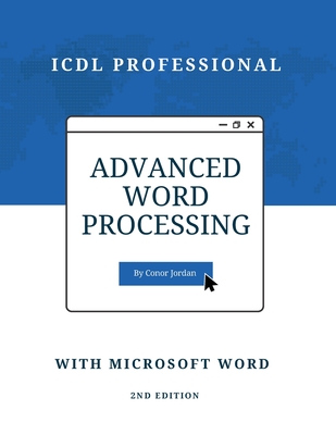 Advanced Word Processing with Microsoft Word: ICDL Professional By Conor Jordan Cover Image