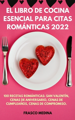 El Libro de Cocina Esencial Para Citas Románticas 2022 By Frasco Medina Cover Image