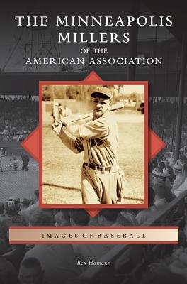 Minneapolis Millers of the American Association By Rex Hamann Cover Image