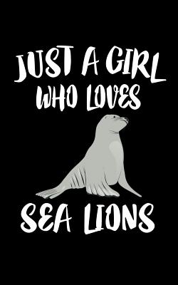 Just A Girl Who Loves Sea Lions: Animal Nature Collection Cover Image