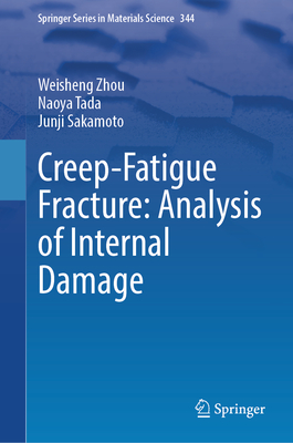 Creep-Fatigue Fracture: Analysis of Internal Damage (Springer Materials Science #344)